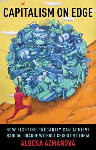 Capitalism on Edge ; How Fighting Precarity Can Achieve Radical Change Without Crisis or Utopia