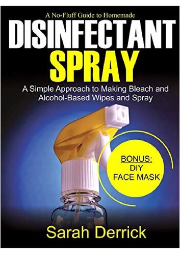 A No-Fluff Guide To Homemade DISINFECTANT SPRAY A Simple Approach to making bleach and alcohol-based wipes and spray