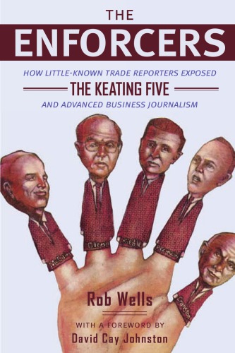 The Enforcers: How Little-Known Trade Reporters Exposed The Keating Five And Advanced Business Journalism