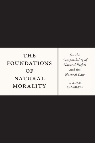 The Foundations of Natural Morality : on the Compatibility of Natural Rights and the Natural Law