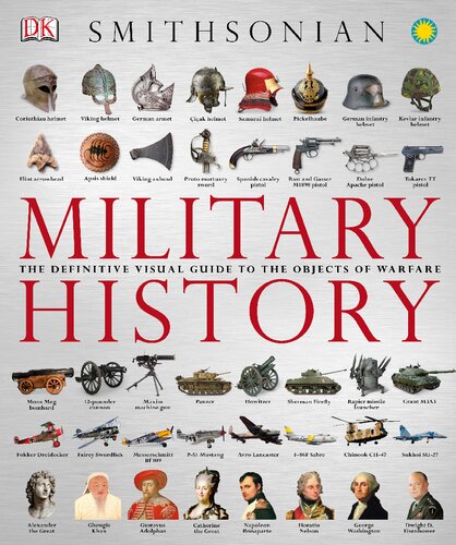 Military History: The Definitive Visual Guide to the Objects of Warfare