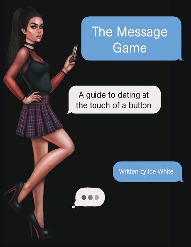 The Message Game: A Guide to Dating at the Touch of a Button