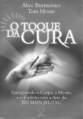 O toque da cura: Energizando o corpo, a mente e o espírito através da arte do Jin Shin Jyutso