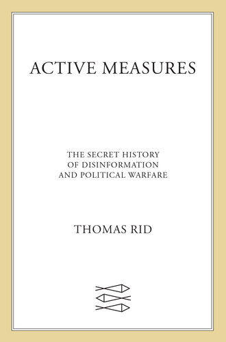Active Measures: The Secret History of Disinformation and Political Warfare