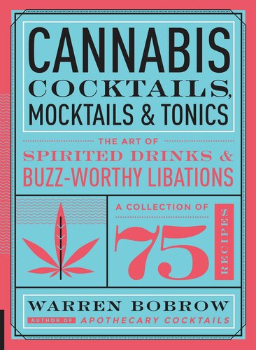 Cannabis Cocktails, Mocktails, and Tonics: The Art of Spirited Drinks and Buzz-Worthy Libations