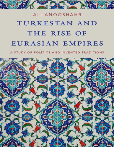 Turkestan and the Rise of Eurasian Empires: A Study of Politics and Invented Traditions