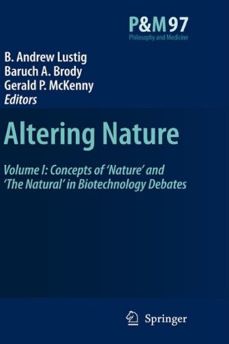 Altering Nature: Volume One: Concepts of ‘Nature’ and ‘The Natural’ in Biotechnology Debates