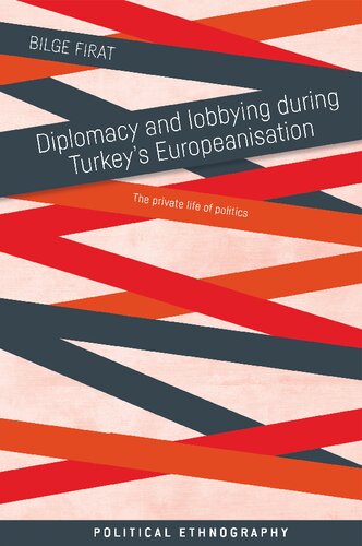 Diplomacy and lobbying during Turkey's Europeanisation : the private life of politics