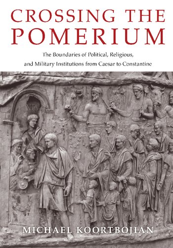 Crossing the Pomerium: The Boundaries of Political, Religious, and Military Institutions from Caesar to Constantine