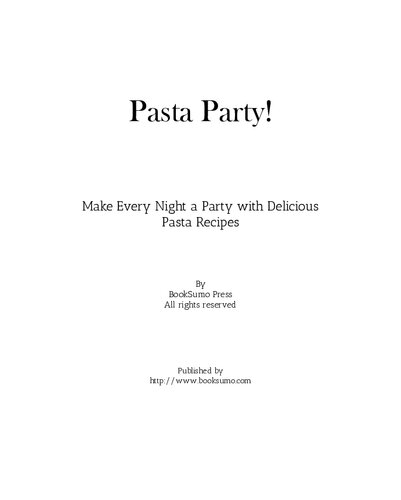 Pasta Party!: Make Every Night a Party with Delicious Pasta Recipes