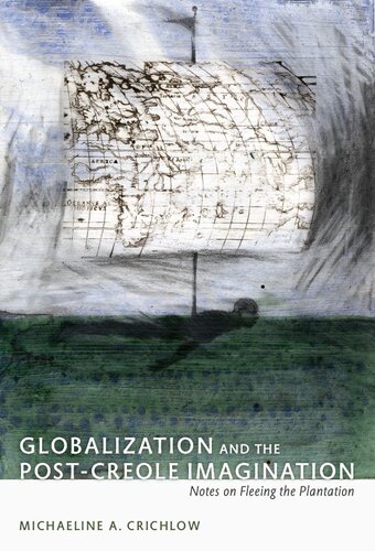 Globalization and the Post-Creole Imagination: Notes on Fleeing the Plantation