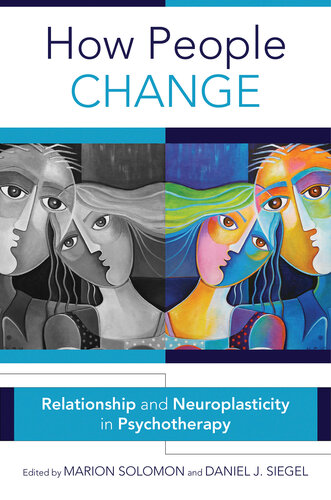 How People Change: Relationships and Neuroplasticity in Psychotherapy (Norton Series on Interpersonal Neurobiology)