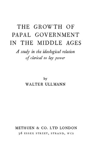 Growth of Papal Government in Middle Ages - Study in Ideological Relation of Clerical to Lay Power