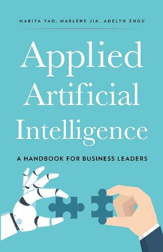 Applied Artificial Intelligence: A Handbook For Business Leaders