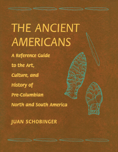 The Ancient Americans: A Reference Guide to the Art, Culture, and History of Pre-Columbian North and South America