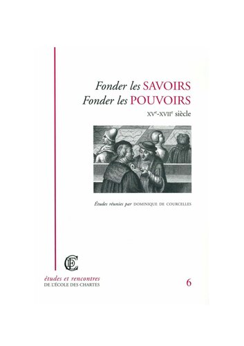 Fonder les savoirs, fonder les pouvoirs, XVe-XVIIIe siècle
