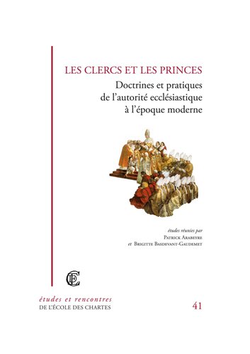 Les clercs et les princes: Doctrines et pratiques de l’autorité ecclésiastique à l’époque moderne