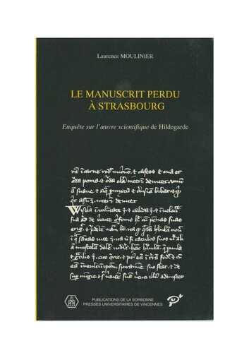 Le manuscrit perdu à Strasbourg: Enquête sur l'œuvre scientifique de Hildegarde