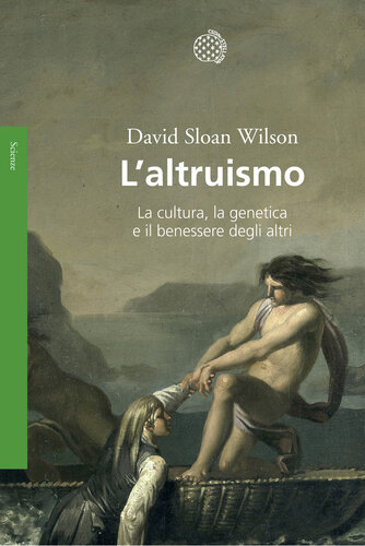 L'altruismo. La cultura, la genetica e il benessere degli altri