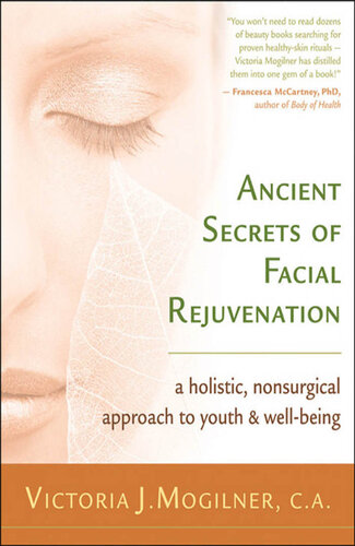 Ancient Secrets of Facial Rejuvenation: A Holistic, Nonsurgical Approach to Youth and Well-Being