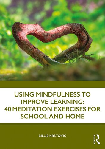 Using Mindfulness to Improve Learning ; 40 Meditation Exercises for School and Home