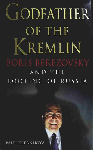 Godfather of the Kremlin: Boris Berezovsky and the Looting of Russia