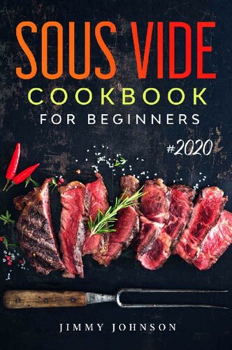 Sous Vide Cookbook For Beginners: Tasty, Quick, Healthy & Simple Recipes For Your Anova Sous Vide To Make At Home Everyday