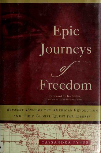 Epic Journeys of Freedom: Runaway Slaves of the American Revolution and Their Global Quest for Liberty