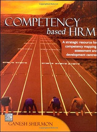 Competency Based HRM: A Strategic Resource for Competency Mapping, Assessment and Development Centres