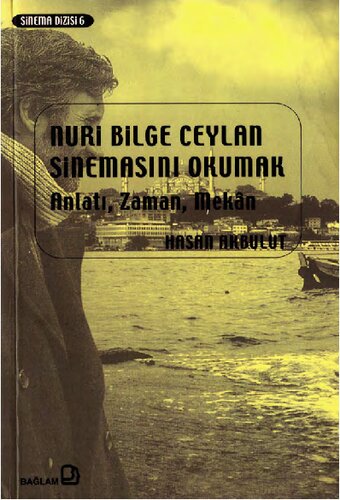 Nuri Bilge Ceylan Sinemasını Okumak: Anlatı, Zaman, Mekân