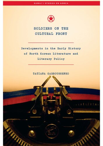Soldiers on the Cultural Front: Developments in the Early History of North Korean Literature and Literary Policy