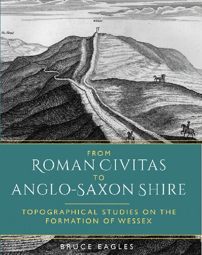 From Roman Civitas to Anglo-Saxon Shire: Topographical Studies on the Formation of Wessex