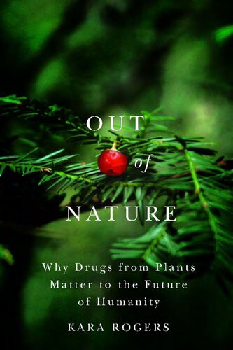 Out of nature : why drugs from plants matter to the future of humanity