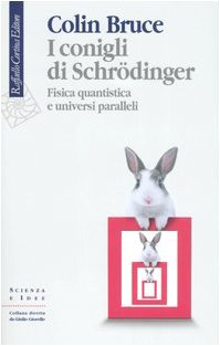I conigli di Schrödinger. Fisica quantistica e universi paralleli