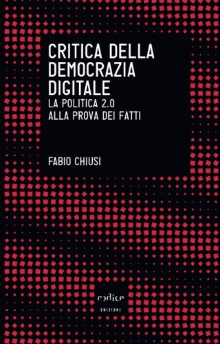 Critica della democrazia digitale. La politica 2.0 alla prova dei fatti