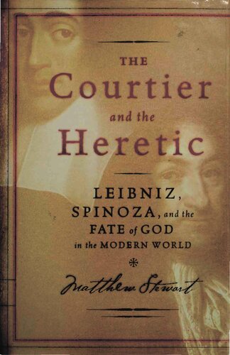 The Courtier and the Heretic: Leibniz, Spinoza, and the Fate of God in the Modern World