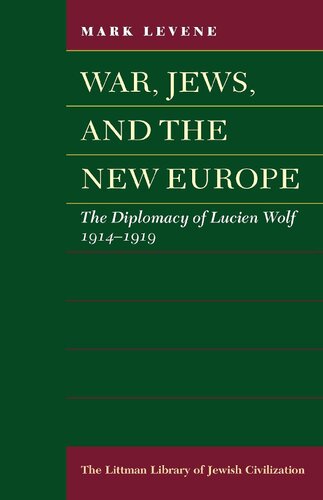 War, Jews and the New Europe: Diplomacy of Lucien Wolf, 1914-19