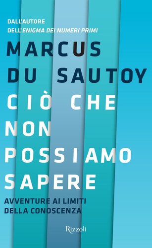 Ciò che non possiamo sapere: Avventure ai limitidella conoscenza