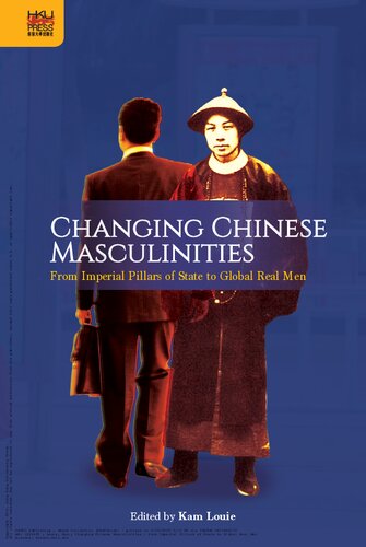 Changing Chinese Masculinities：From Imperial Pillars of State to Global Real Men