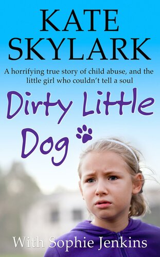 Dirty Little Dog: A shocking true tale of childhood abuse at the hands of a stranger