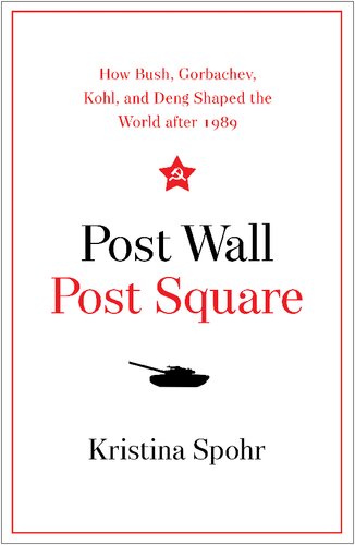 Post Wall, Post Square: How Bush, Gorbachev, Kohl, and Deng Shaped the World After 1989