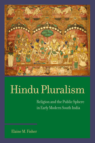 Hindu Pluralism: Religion and the Public Sphere in Early Modern South India (South Asia Across the Disciplines)