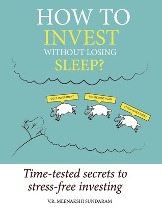 How to Invest Without Losing Sleep? ; Time-tested secrets to stress-free investing