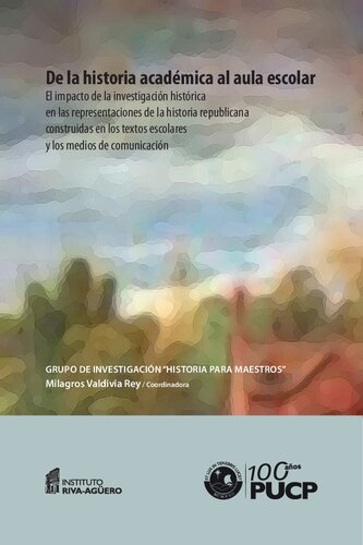 De la historia académica al aula escolar: el impacto de la investigación histórica en las representaciones de la historia republicana construidas en los textos escolares y los medios de comunicación