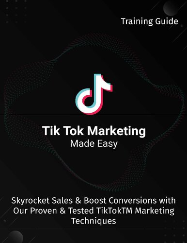 Tik Tok Marketing Made Easy 2020: Skyrocket Sales & Boost Conversions With Our Proven & Tested TikTokTM Marketing Techniques