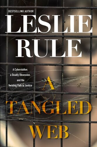 A Tangled Web: A Cyberstalker, a Deadly Obsession, and the Twisting Path