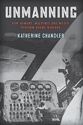 Unmanning: How Humans, Machines and Media Perform Drone Warfare