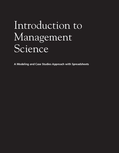 Introduction to Management Science: A Modeling and Case Studies Approach with Spreadsheets