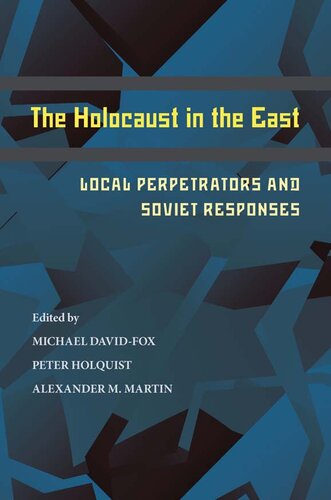 The Holocaust in the East: Local Perpetrators and Soviet Responses