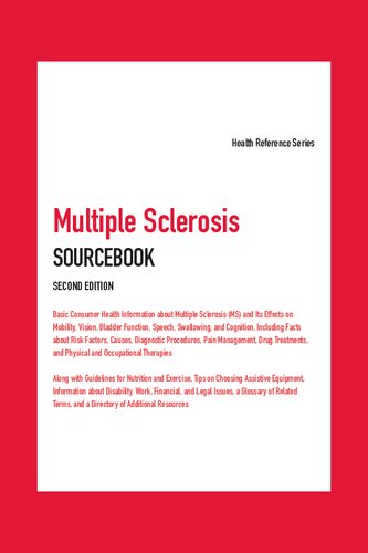 Multiple Sclerosis Sourcebook: Basic Consumer Health Information about Multiple Sclerosis (MS) and Its Effects on Mobility, Vision, Bladder Function, Speech, Swallowing, and Cognition, Including Facts about Risk Factors, Causes, Diagnostic Procedures, Pain Management, Drug Treatments, and Physical and Occupational Therapies